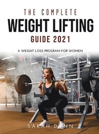 The Complete Weight Lifting Guide 2021