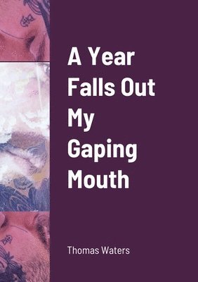 Thomas Waters - Year Falls Out My Gaping Mouth, Häftad. Tillgänglighet: Lägg i varukorg