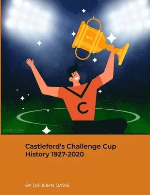 Castleford's Challenge Cup History 1927-2020