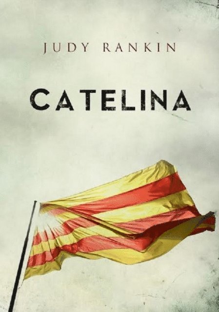 Judy Rankin - Catelina: The Catalunya Series, E-bok