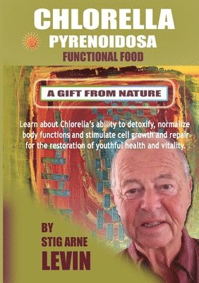 Chlorella Pyrenoidosa - A Gift from Nature av Stig Arne Levin