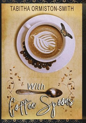 Tabitha Ormiston-Smith - With Coffee Spoons, Inbunden. Tillgänglighet: Lägg i varukorg