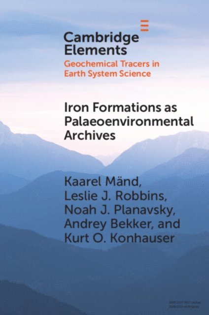 Kurt O. Konhauser, Andrey Bekker, Noah J. Planavsky, Leslie J. Robbins, Kaarel Mand - Iron Formations as Palaeoenvironmental Archives, E-bok
