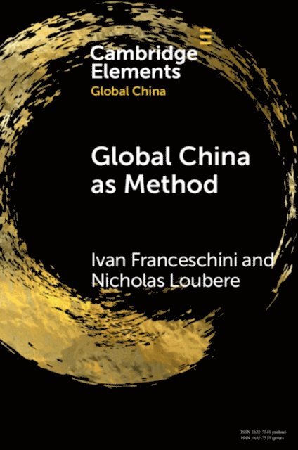 Nicholas Loubere, Ivan Franceschini - Global China as Method, E-bok