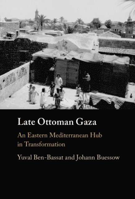 Johann Buessow, Yuval Ben-Bassat - Late Ottoman Gaza, E-bok