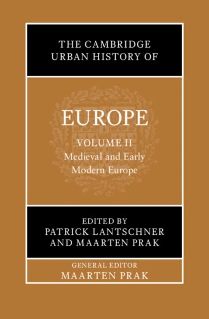 Maarten Prak, Patrick Lantschner - Cambridge Urban History of Europe: Volume 2, Medieval and Early Modern Europe, E-bok