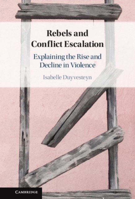 Isabelle Duyvesteyn - Rebels and Conflict Escalation, E-bok