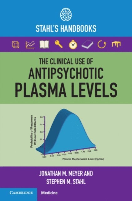 Stephen M. Stahl, Jonathan M. Meyer - Clinical Use of Antipsychotic Plasma Levels, E-bok