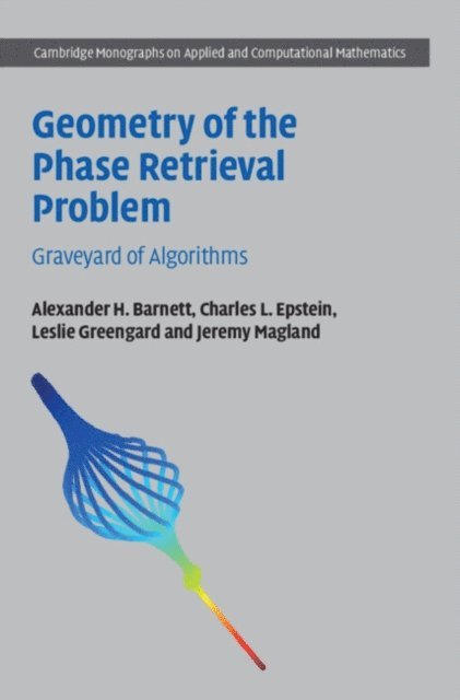 Jeremy Magland, Leslie Greengard, Charles L. Epstein, Alexander H. Barnett - Geometry of the Phase Retrieval Problem, E-bok