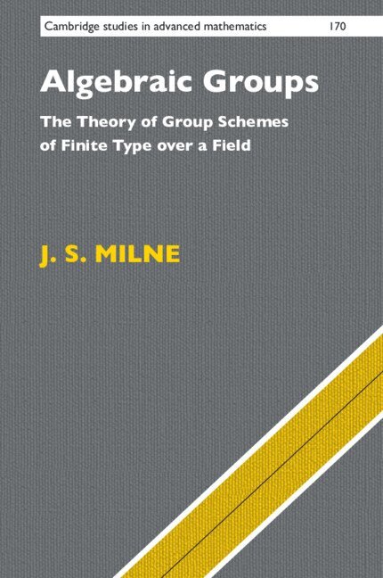 J. S. Milne - Algebraic Groups, Häftad