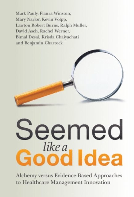 Benjamin Chartock, Krisda Chaiyachati, Bimal Desai, Rachel Werner, David Asch, Ralph Muller, Lawton Robert Burns, Kevin Volpp, Mary Naylor, Flaura Winston, Mark Pauly - Seemed Like a Good Idea, E-bok