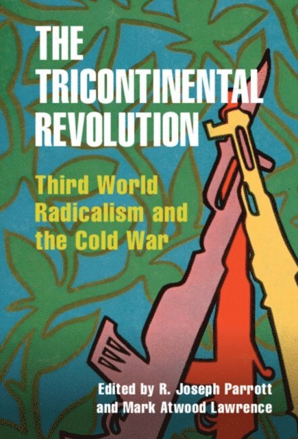 Mark Atwood Lawrence, R. Joseph Parrott - Tricontinental Revolution, E-bok