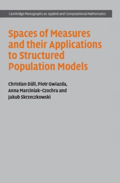 Jakub Skrzeczkowski, Anna Marciniak-Czochra, Piotr Gwiazda, Christian Dull - Spaces of Measures and their Applications to Structured Population Models, E-bok