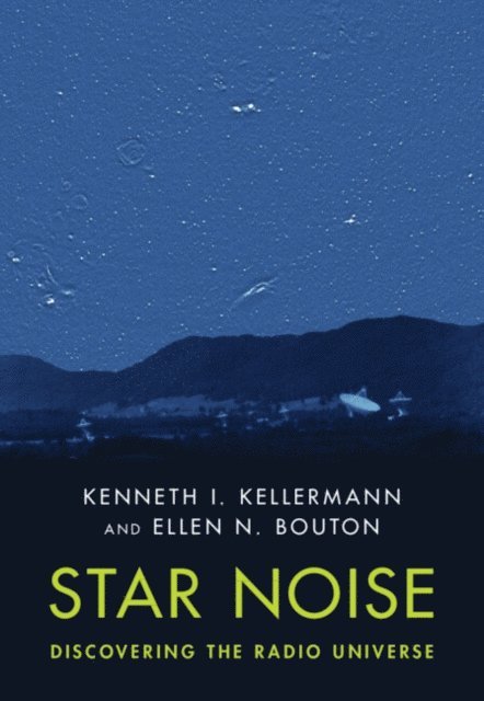 Ellen N. Bouton, Kenneth I. Kellermann - Star Noise: Discovering the Radio Universe, E-bok