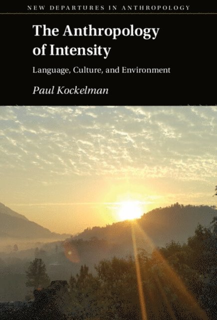 Paul Kockelman - Anthropology of Intensity, E-bok