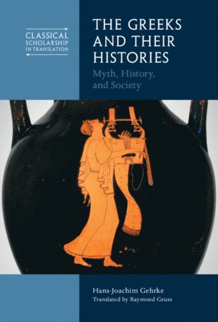 Hans-Joachim Gehrke - Greeks and Their Histories, E-bok