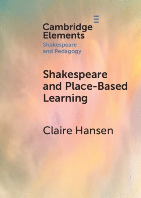 Claire Hansen - Shakespeare and Place-Based Learning, E-bok