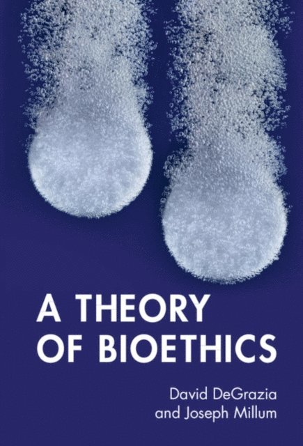 Joseph Millum, David DeGrazia - Theory of Bioethics, E-bok