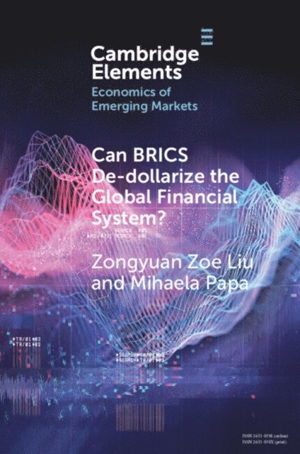 Mihaela Papa, Zongyuan Zoe Liu - Can BRICS De-dollarize the Global Financial System?, E-bok