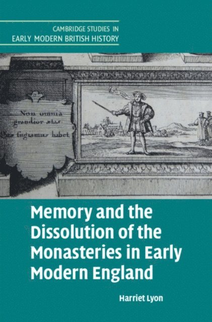 Harriet Lyon - Memory and the Dissolution of the Monasteries in Early Modern England, E-bok