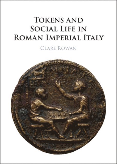 Clare Rowan - Tokens and Social Life in Roman Imperial Italy, E-bok