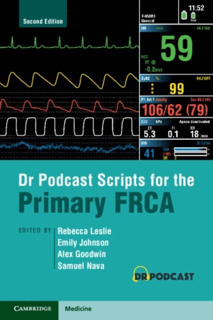 Samuel Nava, Alex Goodwin, Emily Johnson, Rebecca Leslie - Dr Podcast Scripts for the Primary FRCA, E-bok