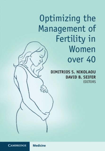 David B. Seifer, Dimitrios S. Nikolaou - Optimizing the Management of Fertility in Women over 40, E-bok