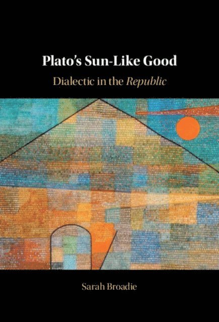 Sarah Broadie - Plato's Sun-Like Good, E-bok