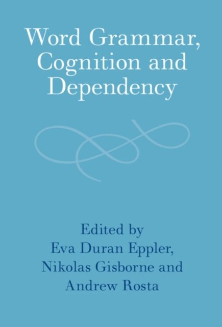 Andrew Rosta, Nikolas Gisborne, Eva Duran Eppler - Word Grammar, Cognition and Dependency, E-bok