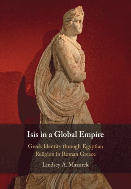 Lindsey A. Mazurek - Isis in a Global Empire, E-bok