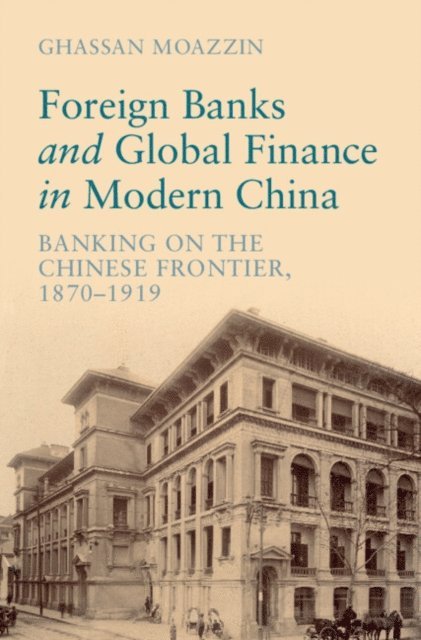 Ghassan Moazzin - Foreign Banks and Global Finance in Modern China, E-bok