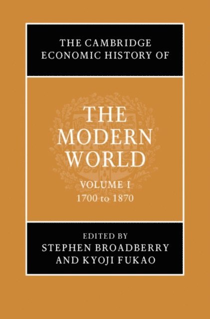 Kyoji Fukao, Stephen Broadberry - Cambridge Economic History of the Modern World: Volume 1, 1700 to 1870, E-bok