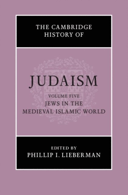Phillip I. Lieberman - Cambridge History of Judaism: Volume 5, Jews in the Medieval Islamic World, E-bok