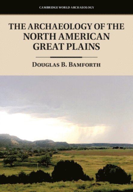 Douglas B. Bamforth - Archaeology of the North American Great Plains, E-bok