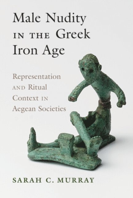 Sarah C. Murray - Male Nudity in the Greek Iron Age, E-bok