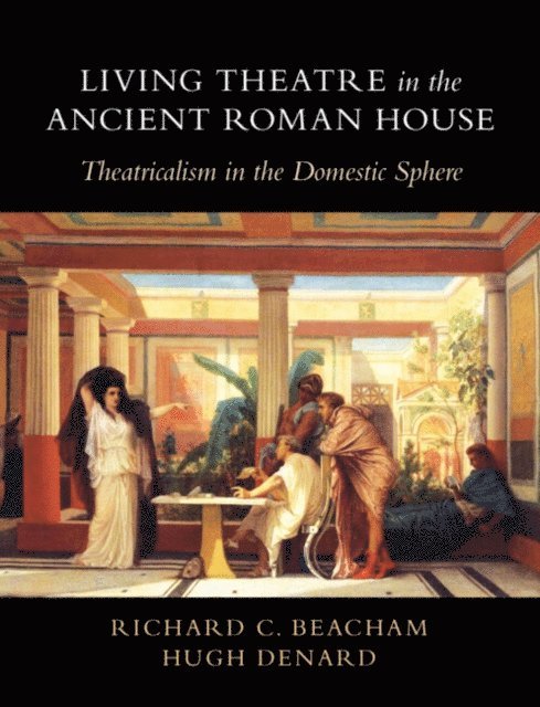 Hugh Denard, Richard C. Beacham - Living Theatre in the Ancient Roman House, E-bok