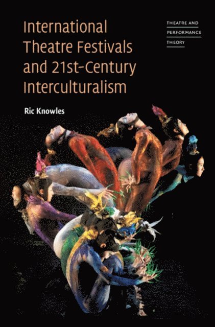 Ric Knowles - International Theatre Festivals and Twenty-First-Century Interculturalism, E-bok