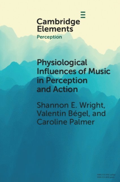 Caroline Palmer, Valentin Begel, Shannon E. Wright - Physiological Influences of Music in Perception and Action, E-bok