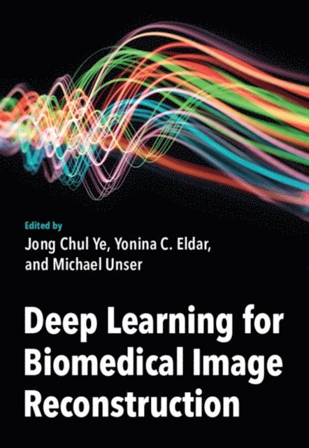 Michael Unser, Yonina C. Eldar, Jong Chul Ye - Deep Learning for Biomedical Image Reconstruction, E-bok