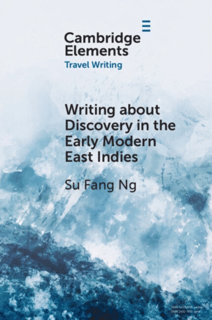 Su Fang Ng - Writing about Discovery in the Early Modern East Indies, E-bok