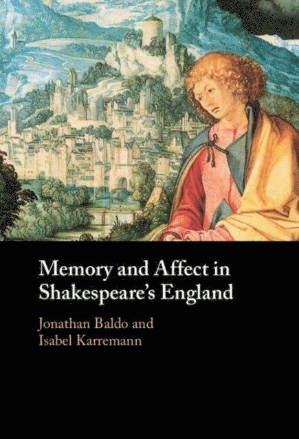 Isabel Karremann, Jonathan Baldo - Memory and Affect in Shakespeare's England, E-bok