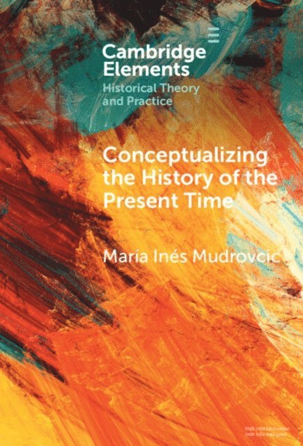 Maria Ines Mudrovcic - Conceptualizing the History of the Present Time, E-bok