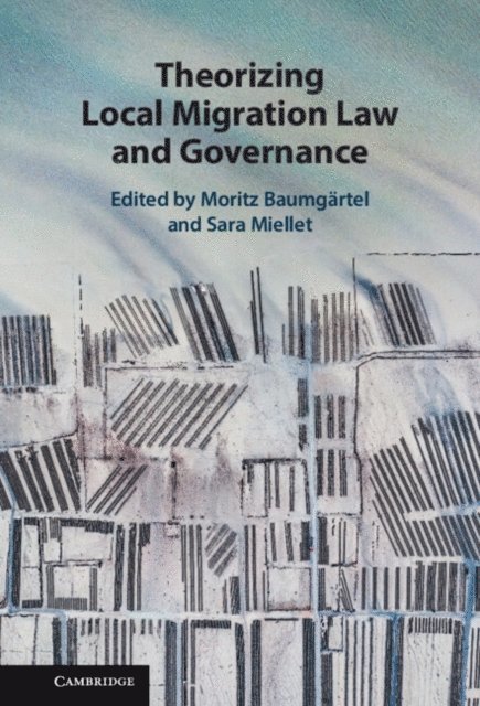 Sara Miellet, Moritz Baumgartel - Theorizing Local Migration Law and Governance, E-bok