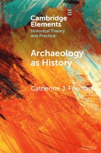 Catherine J. Frieman - Archaeology as History, E-bok