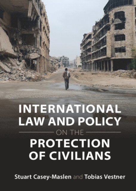 Tobias Vestner, Stuart Casey-Maslen - International Law and Policy on the Protection of Civilians, E-bok