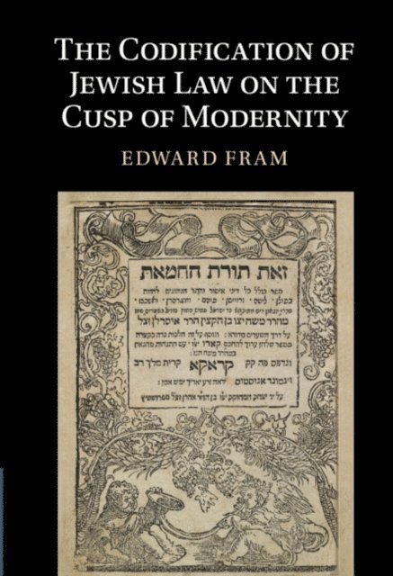 Edward Fram - Codification of Jewish Law on the Cusp of Modernity, E-bok
