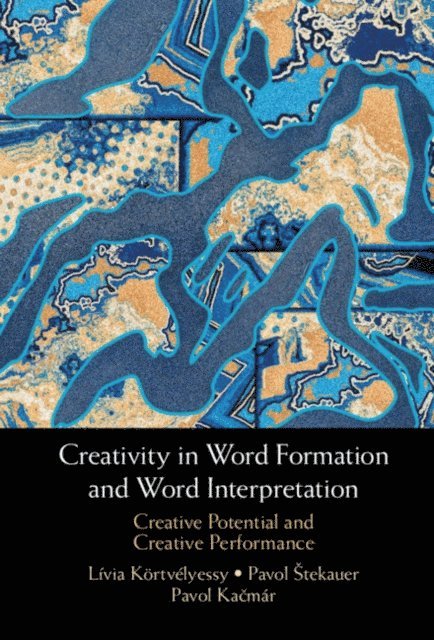 Pavol Kacmar, Pavol Stekauer, Livia Kortvelyessy - Creativity in Word Formation and Word Interpretation, E-bok