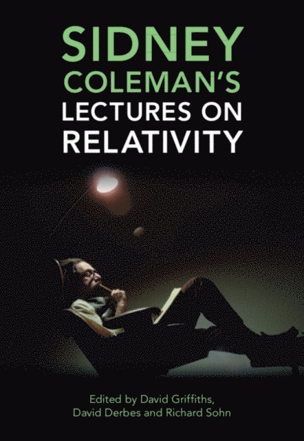 Richard B. Sohn, David Derbes, David J. Griffiths - Sidney Coleman's Lectures on Relativity, E-bok