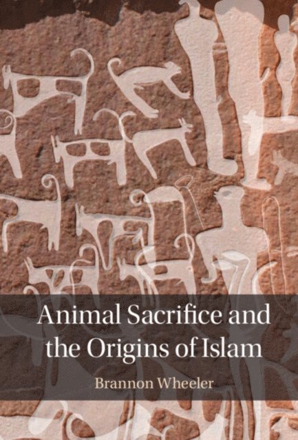 Brannon Wheeler - Animal Sacrifice and the Origins of Islam, E-bok