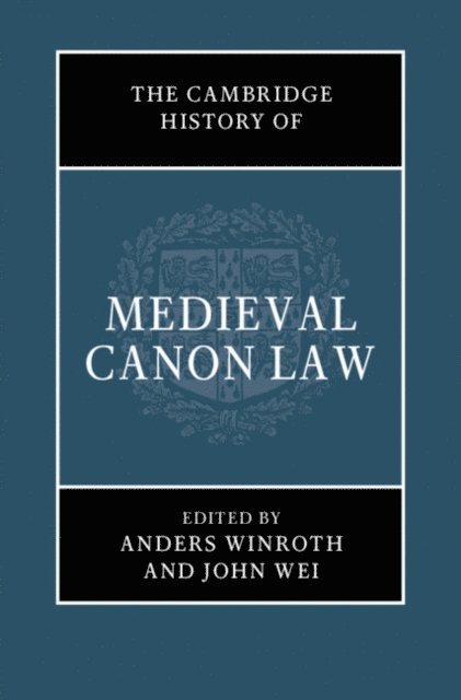 John C. Wei, Anders Winroth - Cambridge History of Medieval Canon Law, E-bok